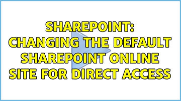 Sharepoint: Changing the default SharePoint Online site for direct access (2 Solutions!!)