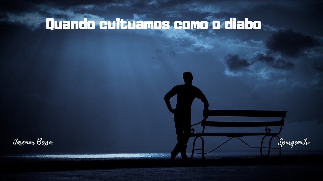 Quando cultuamos como o diabo Josemar Bessa