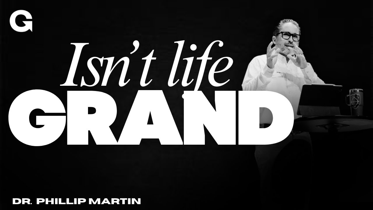 Isn't Life Grand | Week 2 | Dr. Phillip Martin