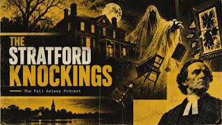 The Stratford Knockings: The Haunting of the Phelps Mansion | The Fall Asleep Podcast
