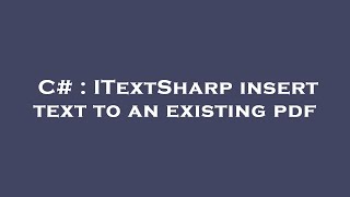 C# : ITextSharp insert text to an existing pdf