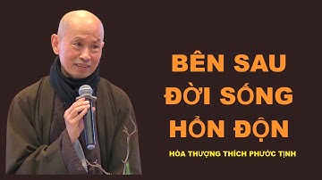 BÊN SAU ĐỜI SỐNG HỔN ĐỘN | HÒA THƯỢNG THÍCH PHƯỚC TỊNH