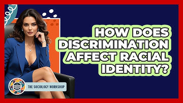 How Does Discrimination Affect Racial Identity? - The Sociology Workshop
