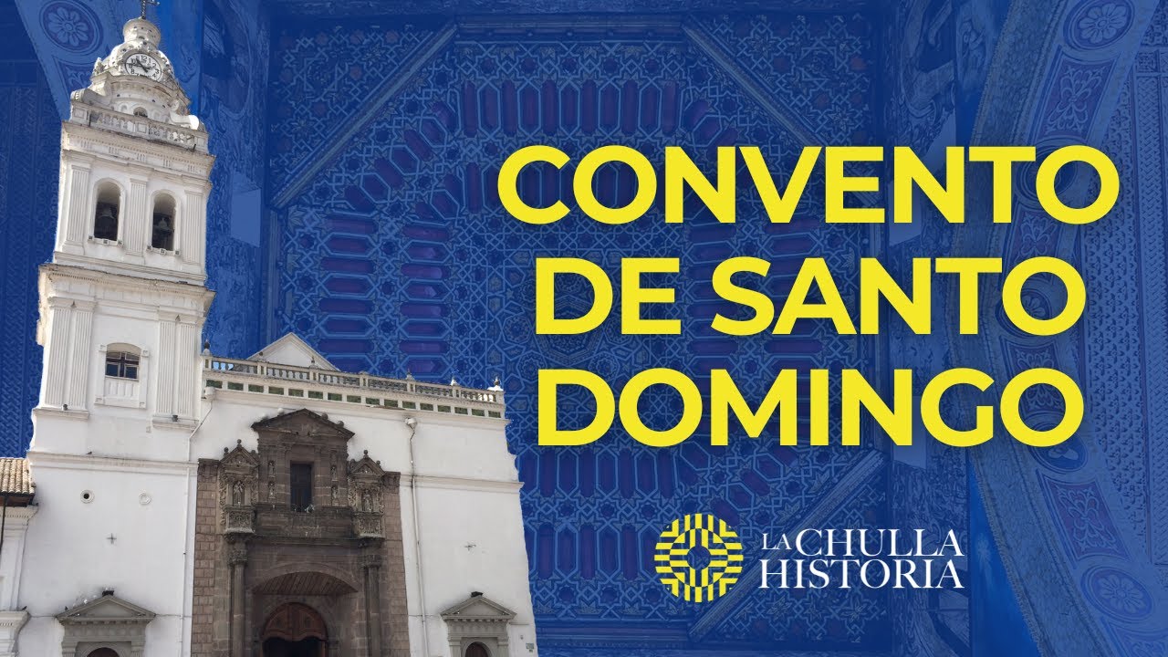 El Convento de Santo Domingo (Quito - Ecuador) | La Chulla Historia