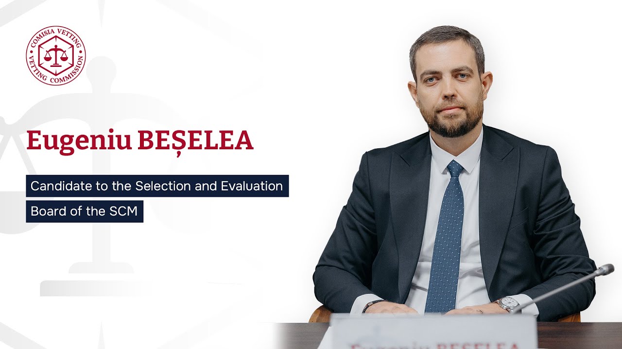 Hearing of Eugeniu Beșelea, candidate for the Selection and Evaluation Board of Judges of the SCM