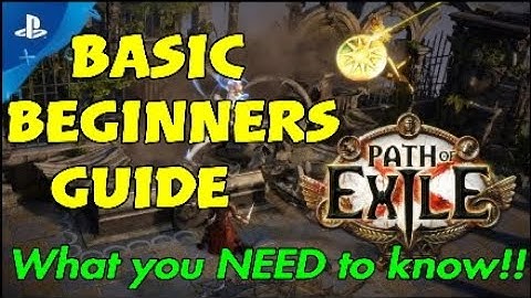 BASIC BEGINNERS GUIDE!! What You NEED To Know!! - Path of Exile PS4