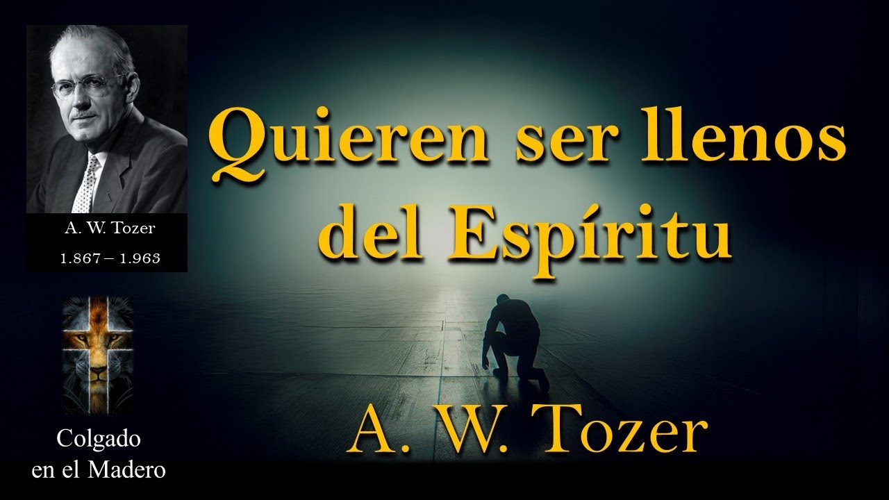 Quieren ser llenos del Espíritu? Por A W Tozer