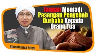 Jangan Menjadi Pasangan Penyebab Durhaka Kepada Orang Tua - Hikmah Buya Yahya