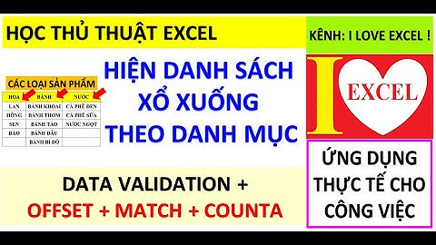 HIỆN DANH SÁCH THEO Ô CHỈ ĐỊNH - DATA VALIDATION & OFFSET & MATCH & COUNTA - ILOVEEXCEL!