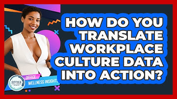 How Do You Translate Workplace Culture Data Into Action? - Office Wellness Insights