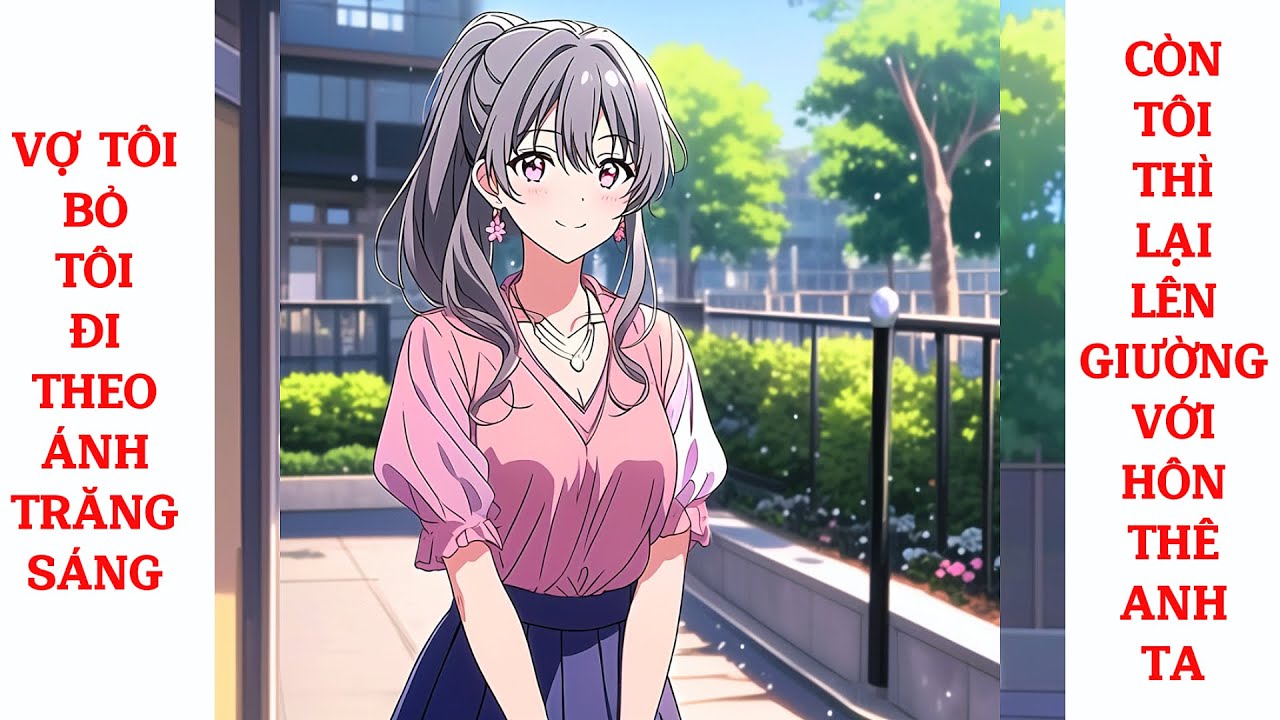 Vợ Tôi Bỏ Tôi Đi Theo Ánh Trăng Sáng, Còn Tôi Thì Lại Lên Giường Với Hôn Thê Của Anh Ta