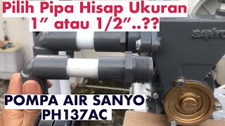 Test Pompa Air Sanyo PH137AC dengan pipa hisap 1” dan 1/2”