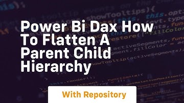 power bi dax how to flatten a parent child hierarchy