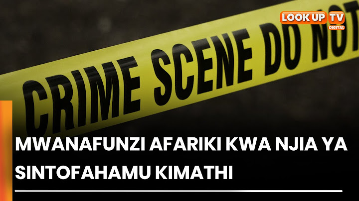 Mwanafunzi Afariki Kwa Njia Ya Sintofahamu Kimathi