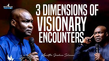 3 DIMENSIONS OF VISIONARY ENCOUNTERS YOU SEE BY APOSTLE JOSHUA SELMAN