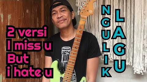 Ngulik Lagu I Miss U But I Hate U | Tutorial #9 dua versi