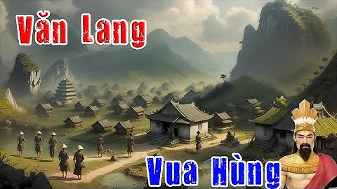 Tóm Tắt Thời Kỳ HỒNG BÀNG 2879 TCN–258 TCN: Nước VĂN LANG Hình Thành [Lịch sử Việt Nam P1]