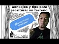 ¿Cómo escriturar un terreno? Tramites, consejos y tips para comprar terreno y escriturarlo.