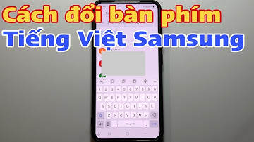 Cách đổi bàn phím Tiếng Việt Samsung