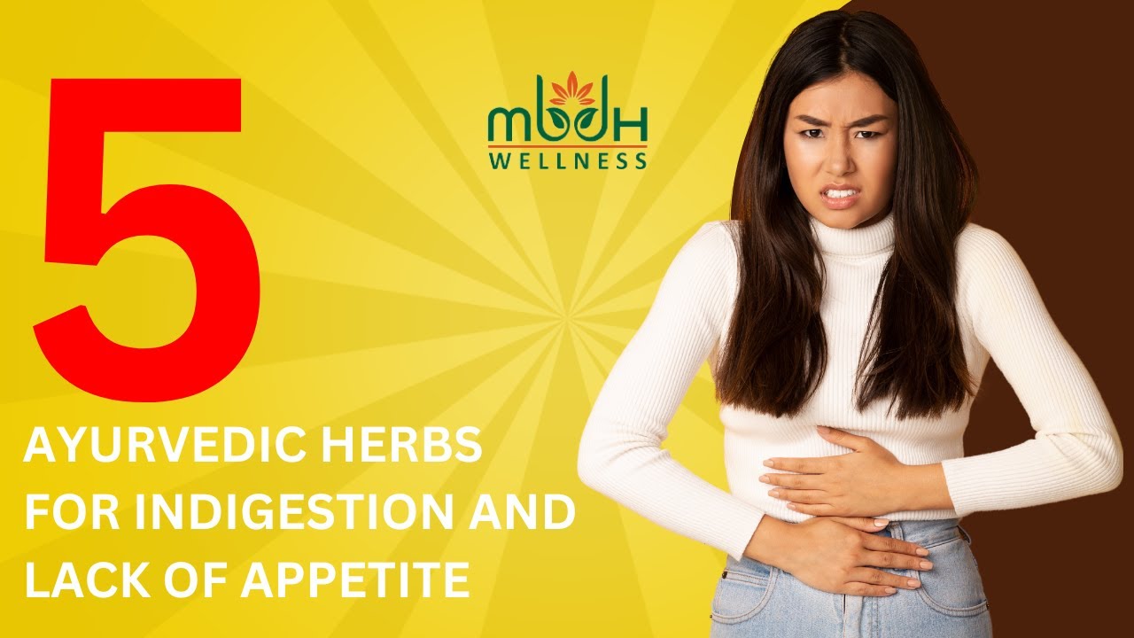 5 Ayurvedic herbs for indigestion and lack of appetite MBDH WELLNESS