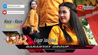 Kece - Kece - Naek Rx King. Ligar Jaipong Baranyay Group Subang.