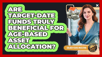 Are Target-date Funds Truly Beneficial For Age-based Asset Allocation? - Golden Years Investing
