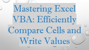 Mastering Excel VBA: Efficiently Compare Cells and Write Values
