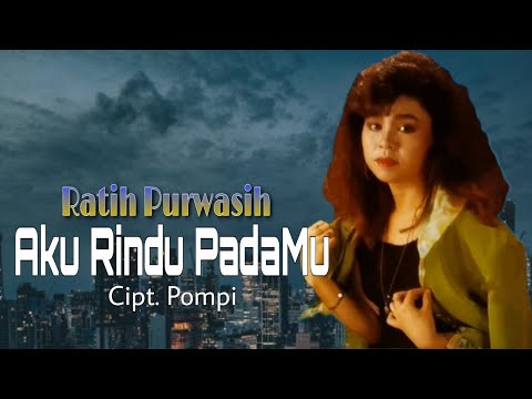 AKU RINDU PADAMU - Ratih Purwasih | Cipt. Pompi