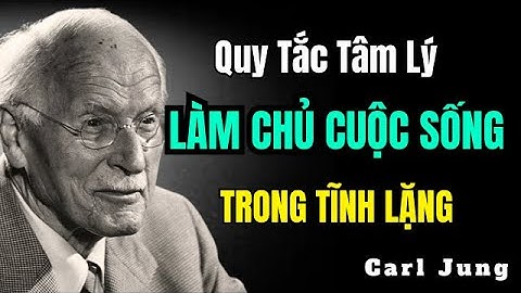 8 Quy Tắc Tâm Lý Để Làm Chủ Cuộc Sống Trong Tĩnh Lặng | Carl Jung