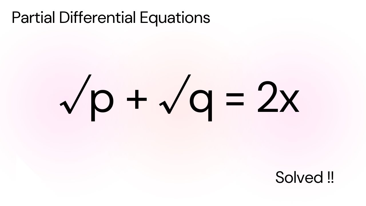 Solve : √p + √q = 2x | Partial Differential Equations | Maths Modulator ...