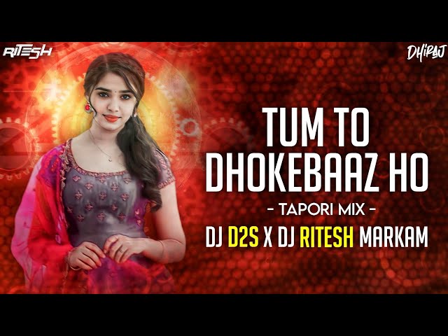 Tum To Dhokhebaaz Ho (Tapori Mix) DJ D2S X DJ RITESH MARKAM 2023 class=