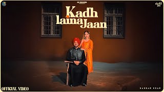 Kadh Laina Jaan Official Video Babbar Brar Gaiphy New Punjabi Song 2025