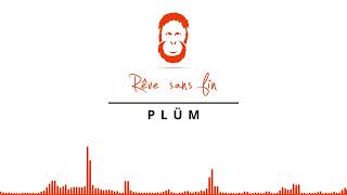 PLÜM | Rêve sans fin