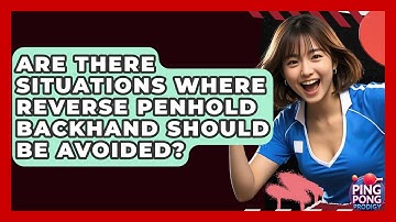 Are There Situations Where Reverse Penhold Backhand Should Be Avoided? - Ping Pong Prodigy