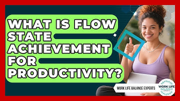 What Is Flow State Achievement For Productivity? - Work Life Balance Experts