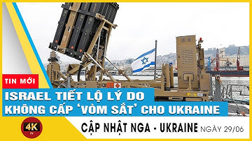 Israel tiết lộ lý do viện trợ lá chắn "Vòm sắt" cho Ukraine | Tin nóng Nga-Ukraine mới nhất 29/6