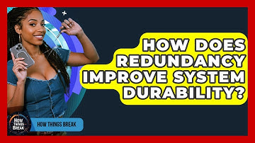 How Does Redundancy Improve System Durability? - How Things Break