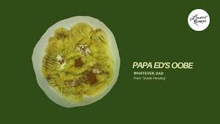 Watch Whatever Dad Papa Eds Oobe video