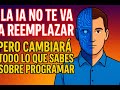 🚨 La IA No Te Va a Reemplazar, Pero Cambiará Todo lo que Sabes sobre Programar 🚨