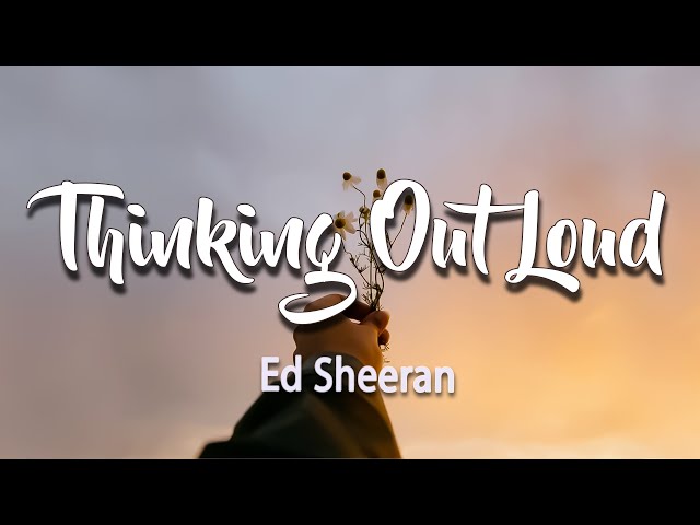 Ed Sheeran ~ Thinking Out Loud Lyrics 2024 class=