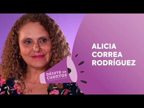 ver video: Alicia Correa Rodríguez. Entrevista Déjate de Cuentos