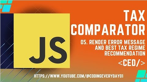 JavaScript Project 1: Tax Comparator 5 Render Error Message and Best Tax Regime
