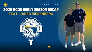 2026 GCGA Early Season Recap (Feat. Jared Riesenberg)