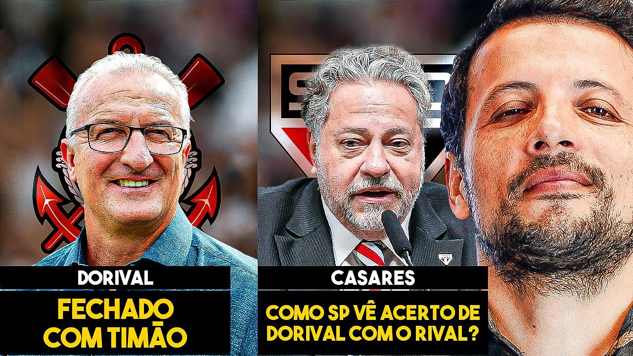 CORINTHIANS FICA PERTO DE ANUNCIAR DORIVAL JR! COMO O SÃO PAULO REAGE À ...