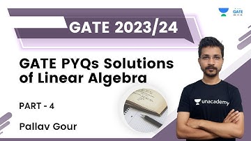 GATE PYQs Solutions of Linear Algebra | Part 4 | Pallav Gour | Unacademy GATE ME, PI, XE