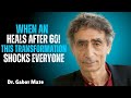 When Empath Heals After 60:The Shocking Transformation Inspired Dr. Gabor Maté(Life-ChangeMotivation