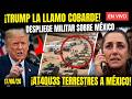 CLAUDIA TIENE MIEDO ¡TRUMP LA LLAMO COBARDE! BUSCA OPERAR EJERCITO TERRESTRE EN MÉXICO !!