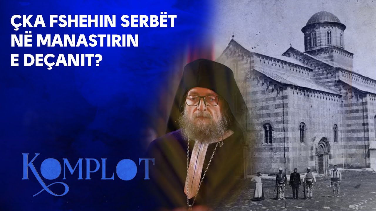 Çka fshehin serbët në Manastirin e Deçanit? KOMPLOT