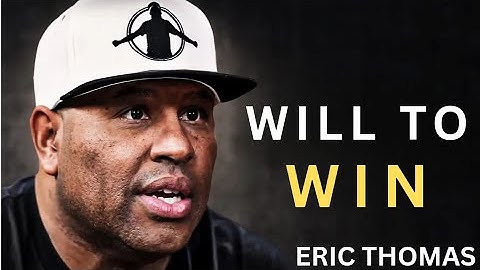 WILL TO WIN | Eric Thomas Motivational Speech That Will Change Your Life