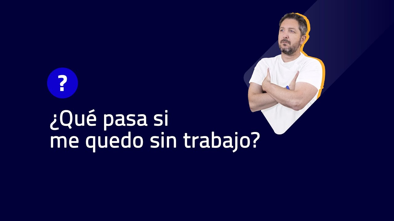 ¿QUÉ PASA SI ME QUEDO SIN TRABAJO? YouTube ¿QUÉ PASA SI ME QUEDO SIN TRABAJO? YouTube